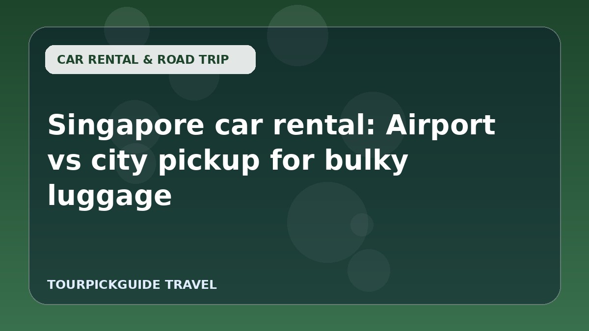 Visual guide for Singapore car rental: Airport vs city pickup for bulky luggage