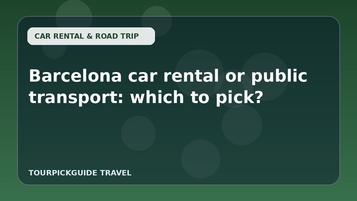 Visual guide for Barcelona car rental or public transport: which to pick?