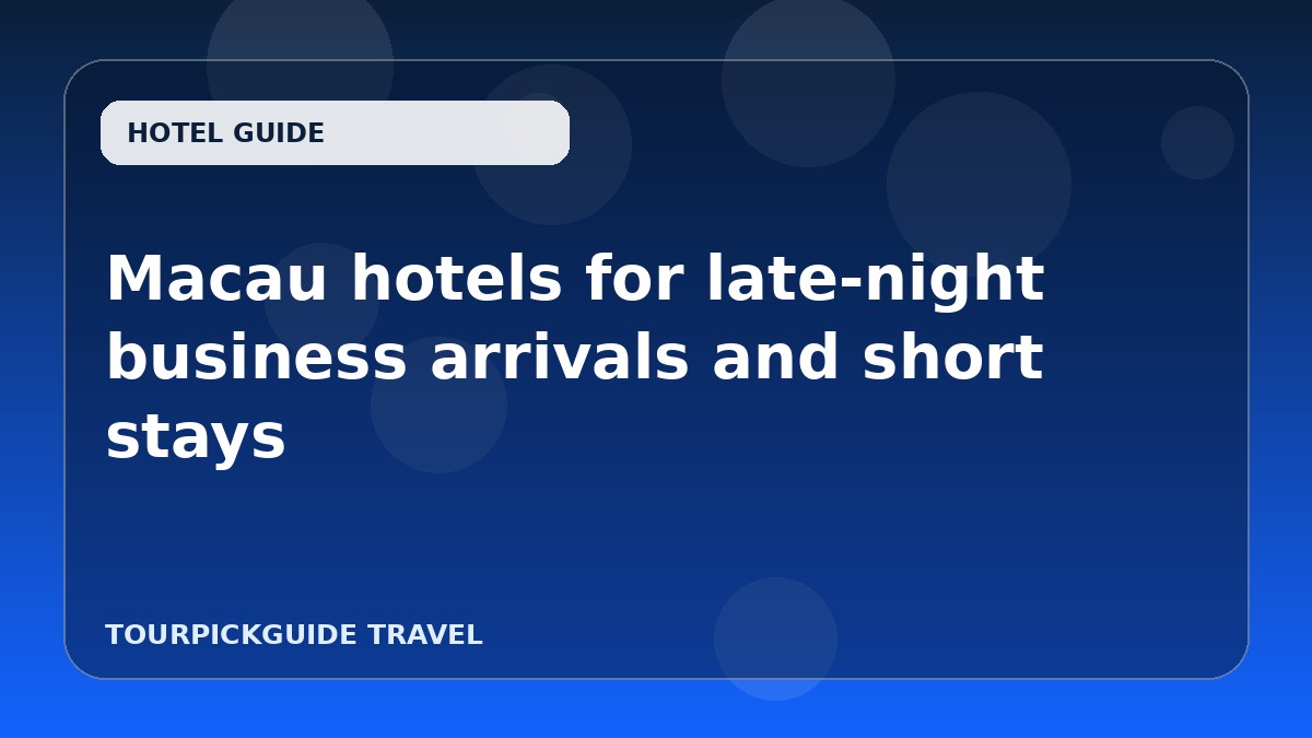 Macau hotels for late-night business arrivals and short stays