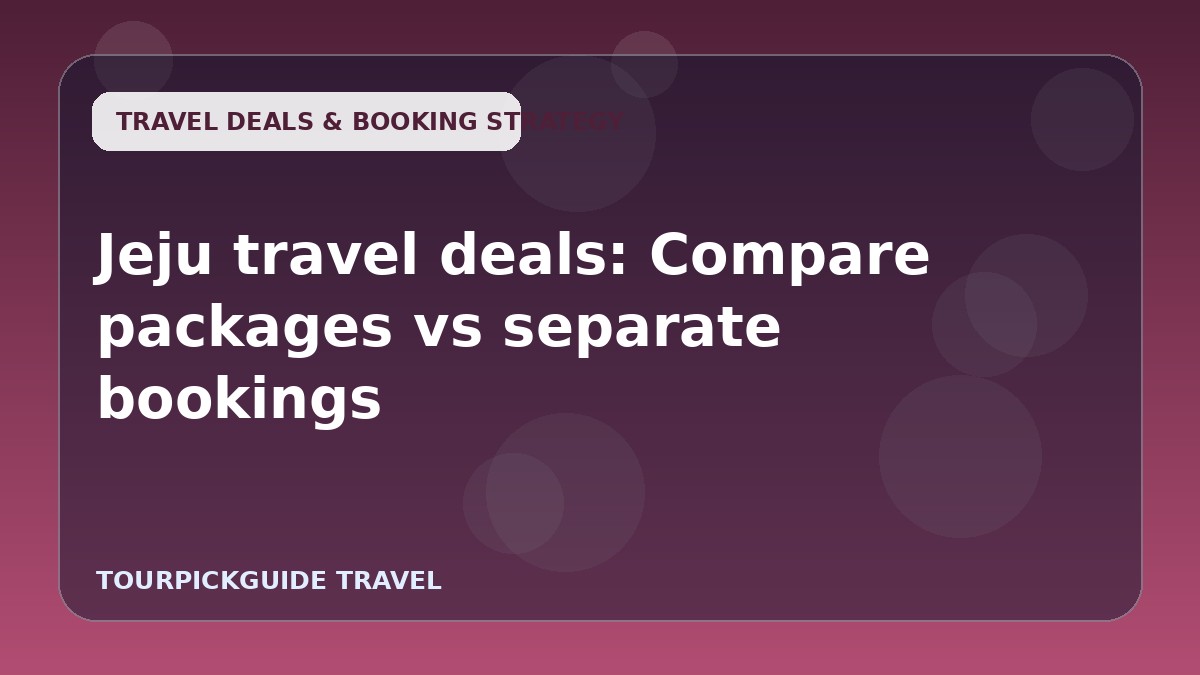 Jeju travel deals: Compare packages vs separate bookings