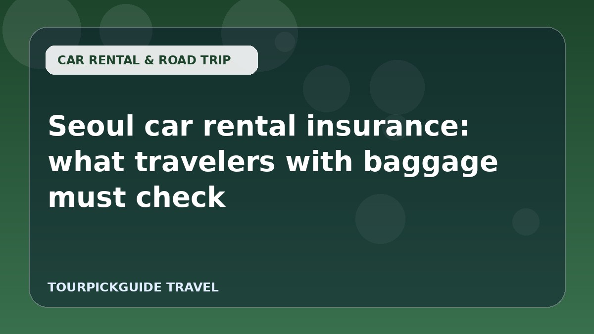 Visual guide for Seoul car rental insurance: what travelers with baggage must check