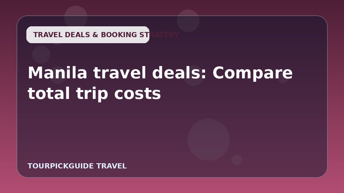 Visual guide for Manila travel deals: Compare total trip costs