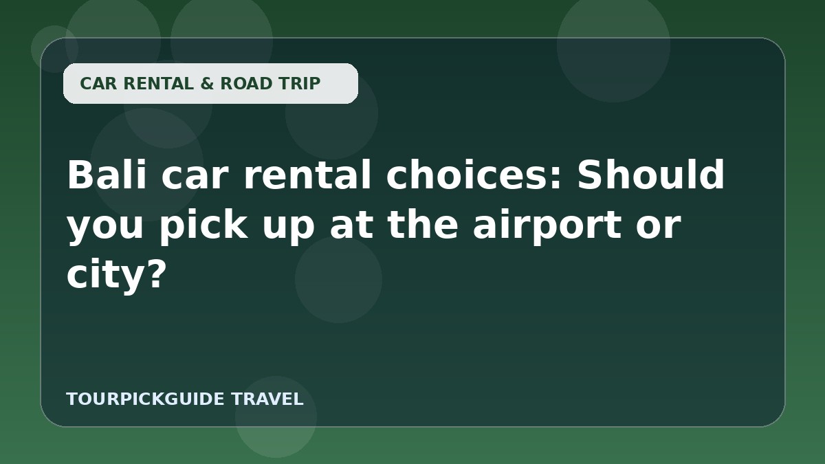 Visual guide for Bali car rental choices: Should you pick up at the airport or city?
