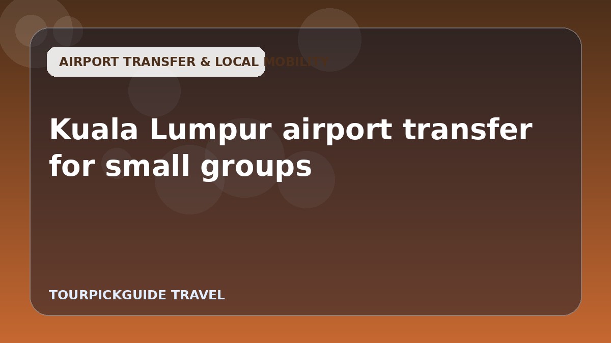 Kuala Lumpur airport transfer for small groups