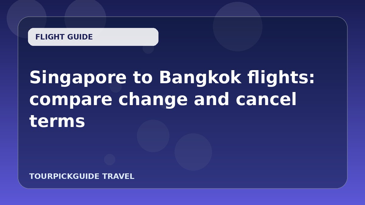 Visual guide for Singapore to Bangkok flights: compare change and cancel terms