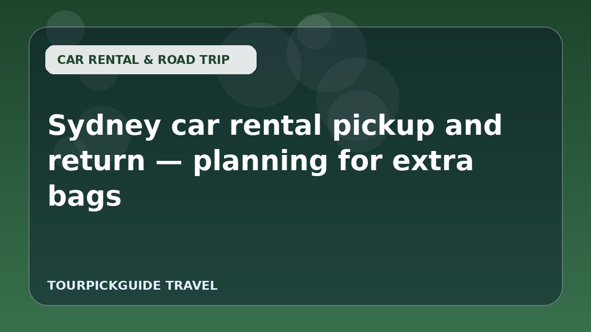 Visual guide for Sydney car rental pickup and return — planning for extra bags