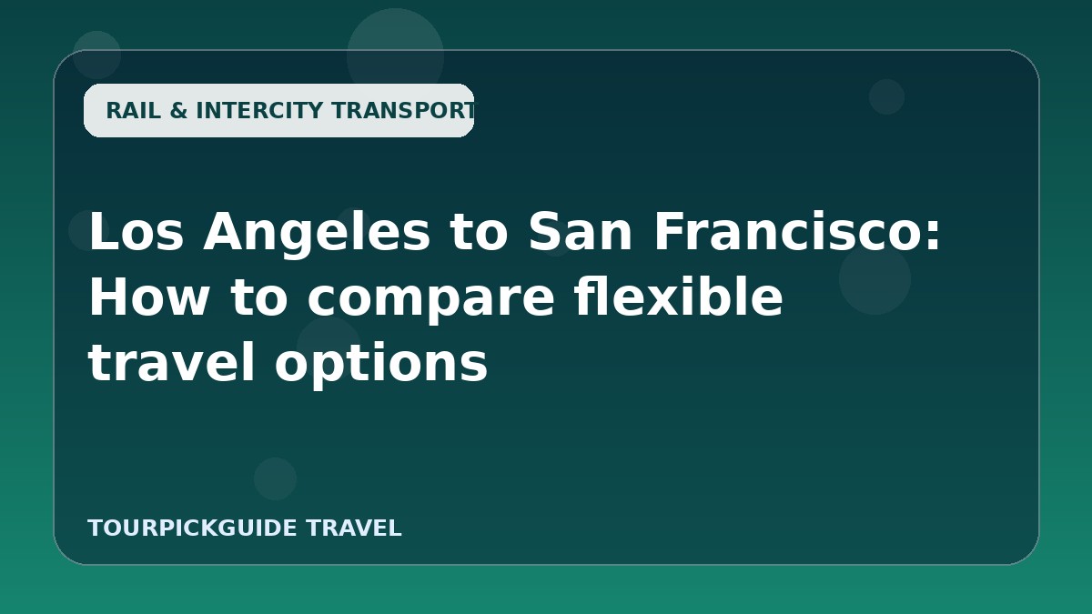 Visual guide for Los Angeles to San Francisco: How to compare flexible travel options