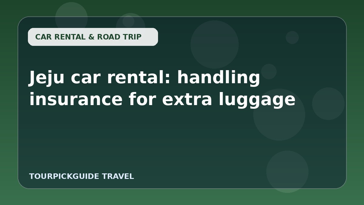 Visual guide for Jeju car rental: handling insurance for extra luggage