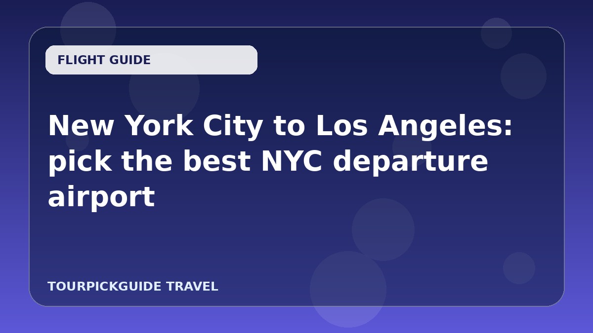 Visual guide for New York City to Los Angeles: pick the best NYC departure airport