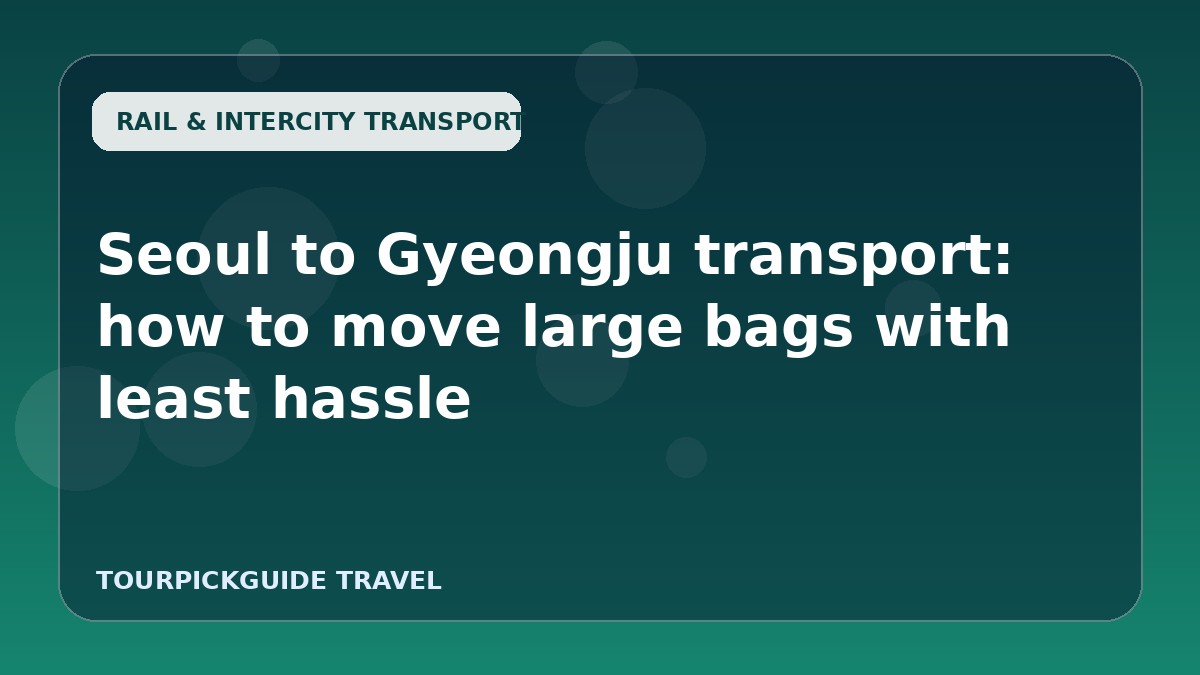 Visual guide for Seoul to Gyeongju transport: how to move large bags with least hassle