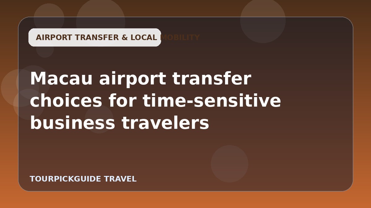 Visual guide for Macau airport transfer choices for time-sensitive business travelers