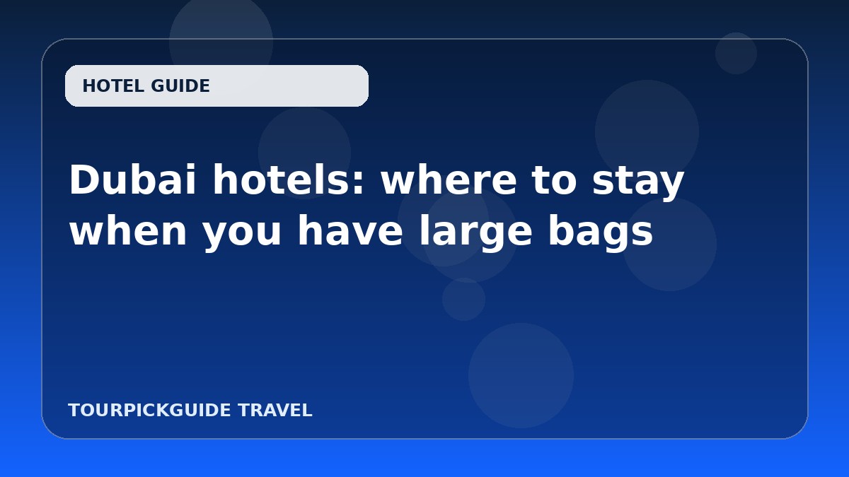 Dubai hotels: where to stay when you have large bags