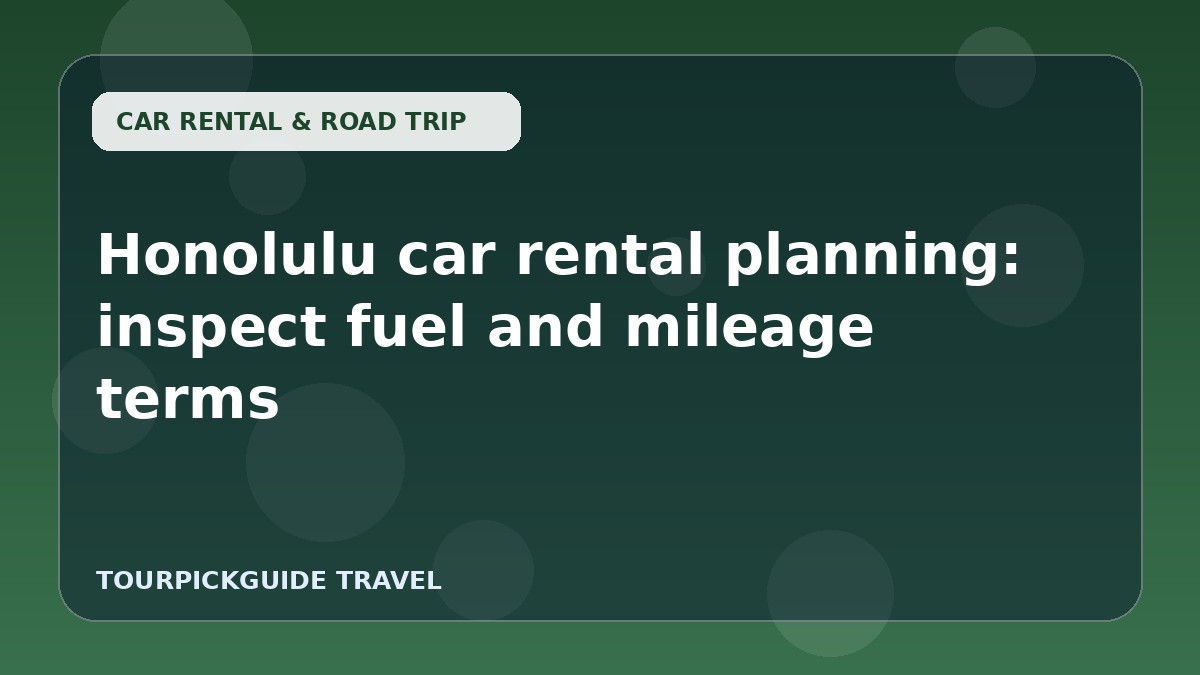 Visual guide for Honolulu car rental planning: inspect fuel and mileage terms