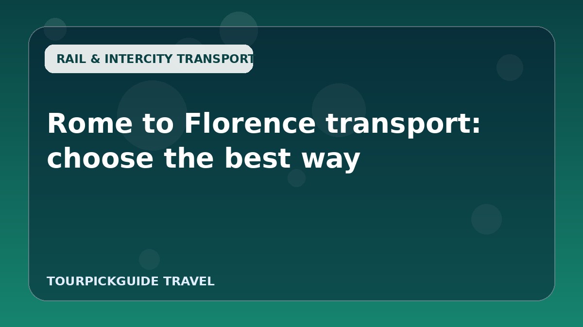 Visual guide for Rome to Florence transport: choose the best way
