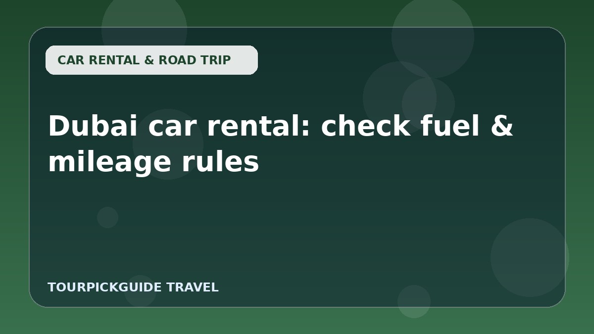 Visual guide for Dubai car rental: check fuel & mileage rules