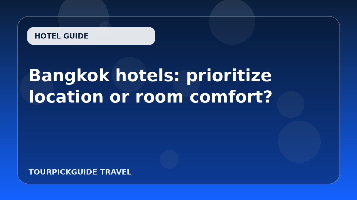 Visual guide for Bangkok hotels: prioritize location or room comfort?