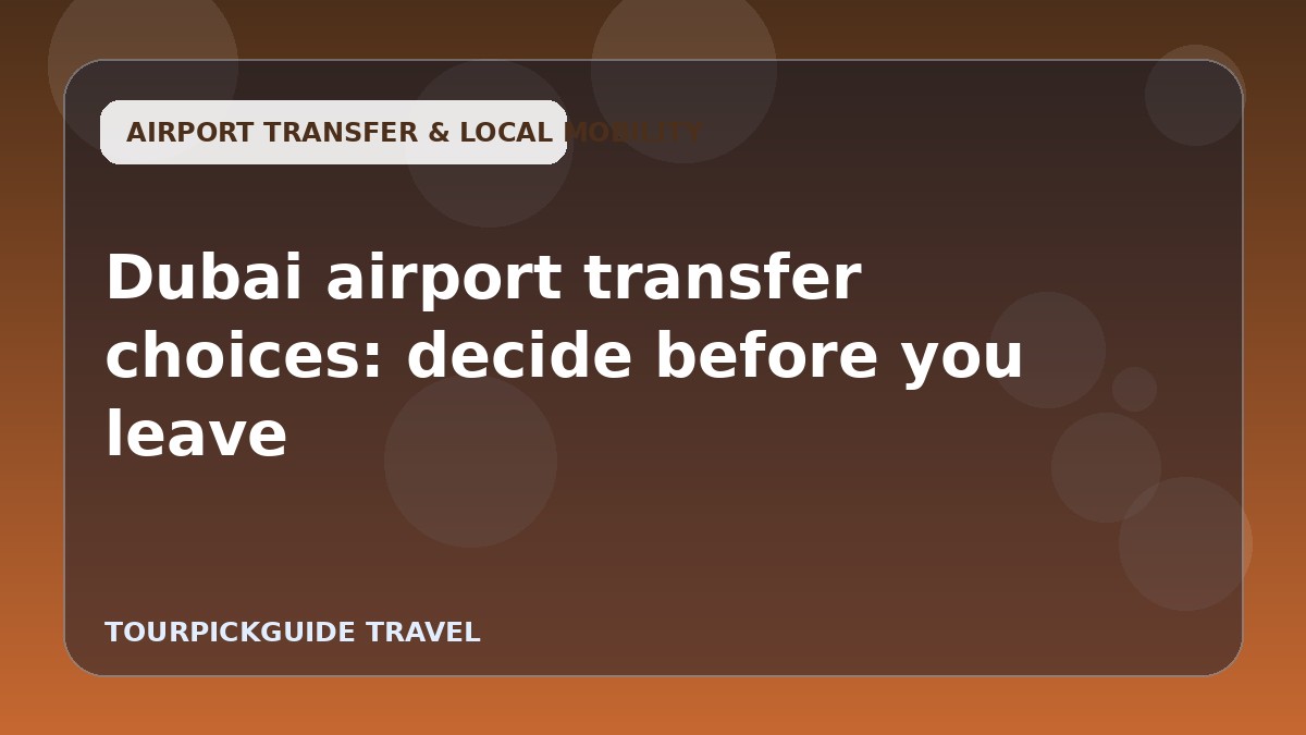 Visual guide for Dubai airport transfer choices: decide before you leave