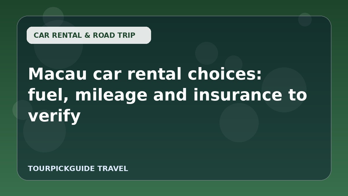 Visual guide for Macau car rental choices: fuel, mileage and insurance to verify