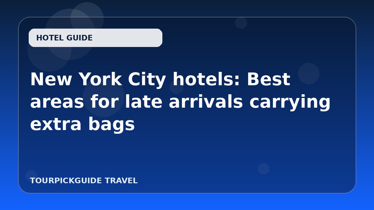 New York City hotels: Best areas for late arrivals carrying extra bags
