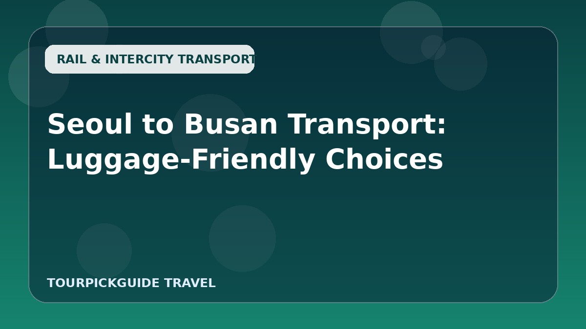 Visual guide for Seoul to Busan Transport: Luggage-Friendly Choices