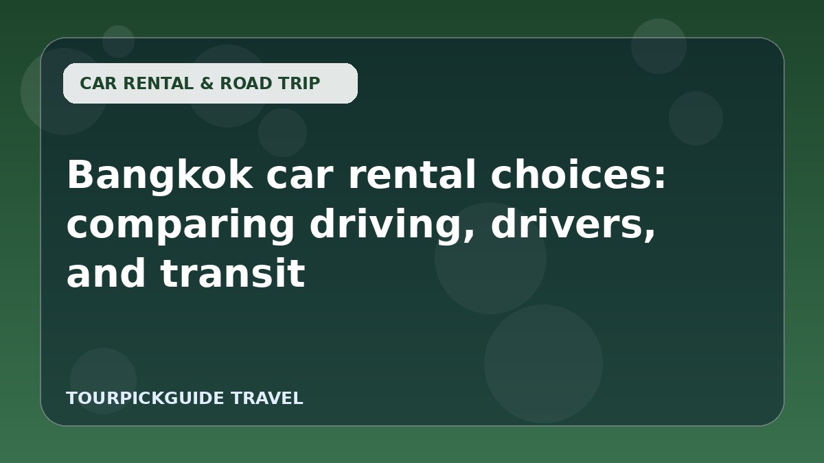 Visual guide for Bangkok car rental choices: comparing driving, drivers, and transit