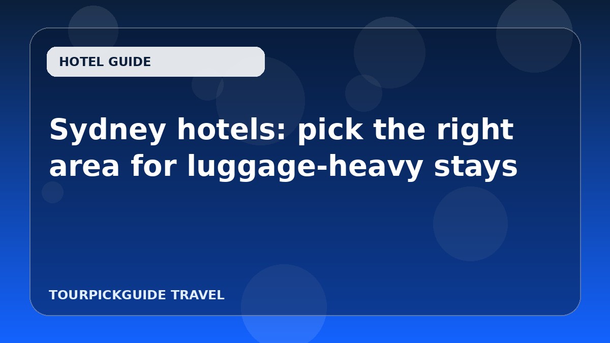 Visual guide for Sydney hotels: pick the right area for luggage-heavy stays