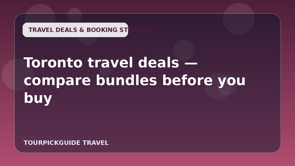 Toronto travel deals — compare bundles before you buy