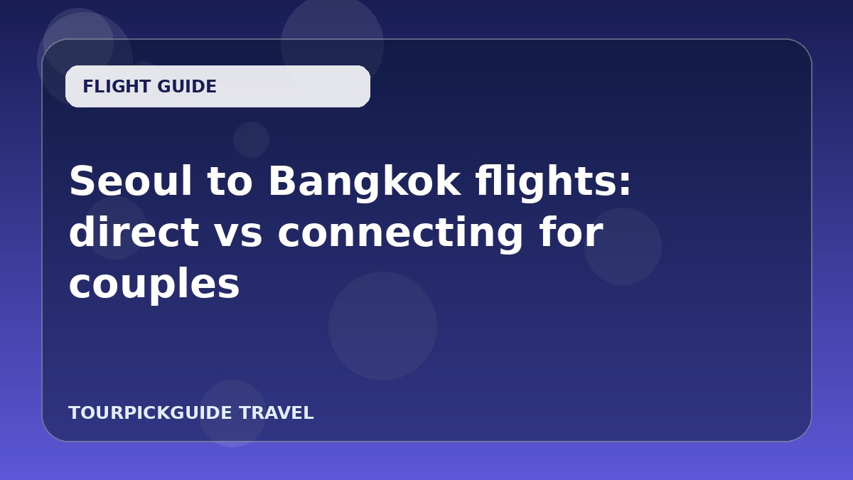 Visual guide for Seoul to Bangkok flights: direct vs connecting for couples