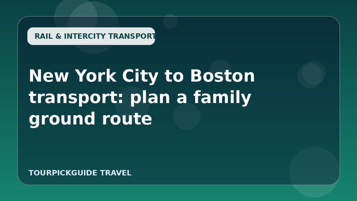 Visual guide for New York City to Boston transport: plan a family ground route