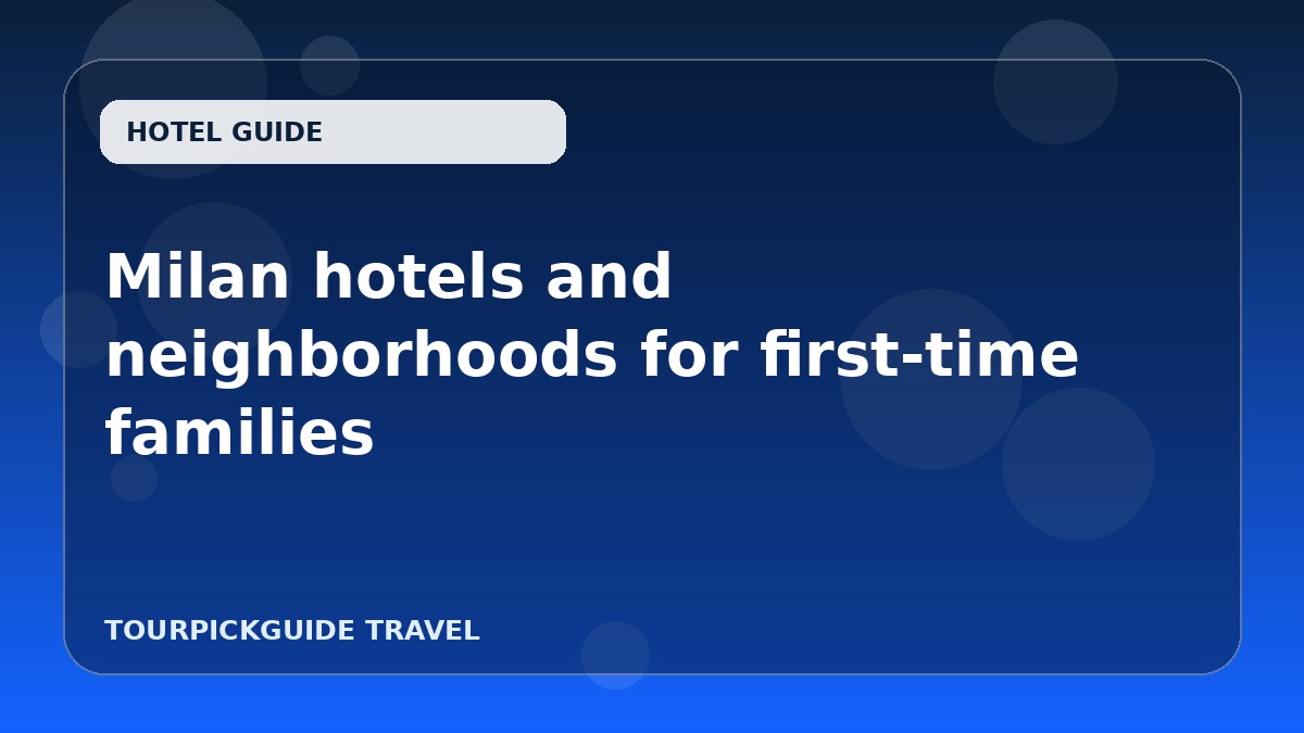 Visual guide for Milan hotels and neighborhoods for first-time families