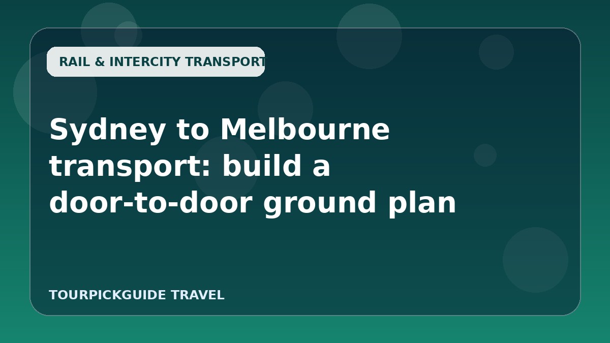 Visual guide for Sydney to Melbourne transport: build a door-to-door ground plan
