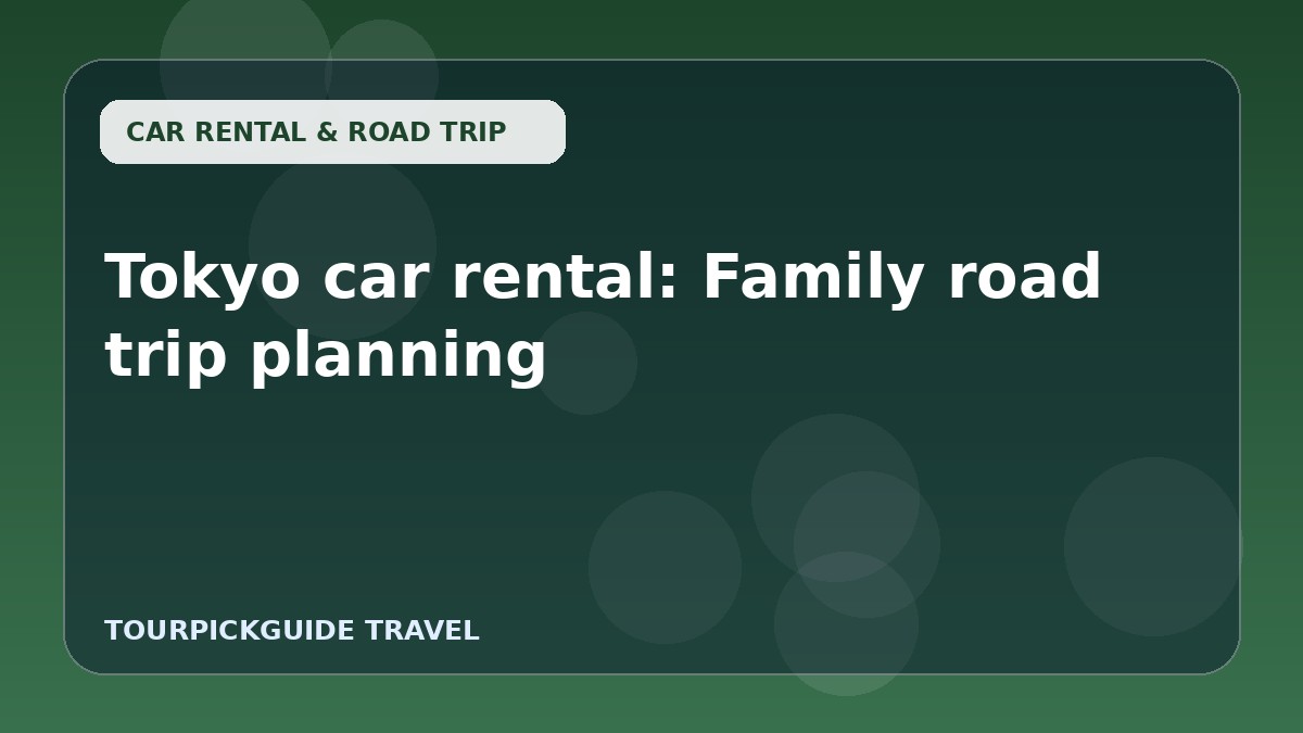 Visual guide for Tokyo car rental: Family road trip planning
