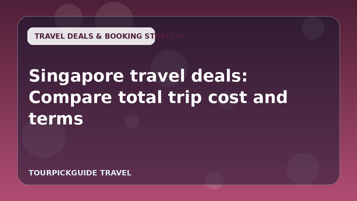 Visual guide for Singapore travel deals: Compare total trip cost and terms
