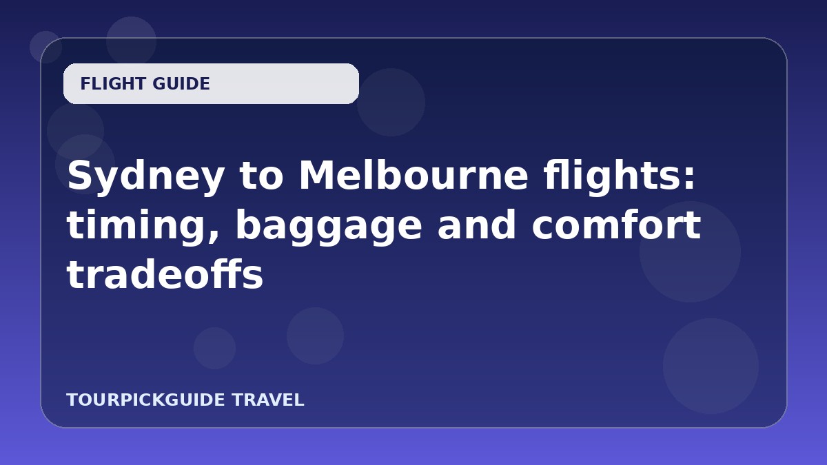 Visual guide for Sydney to Melbourne flights: timing, baggage and comfort tradeoffs