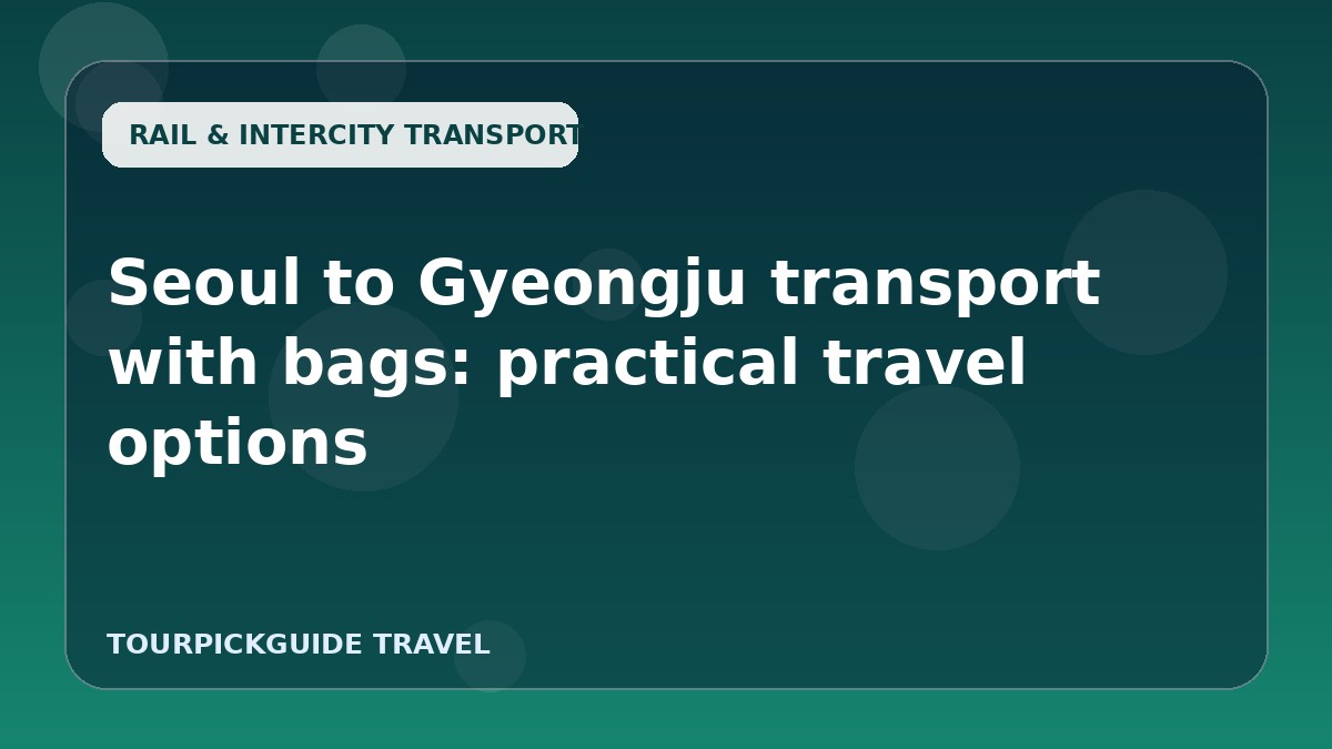 Visual guide for Seoul to Gyeongju transport with bags: practical travel options