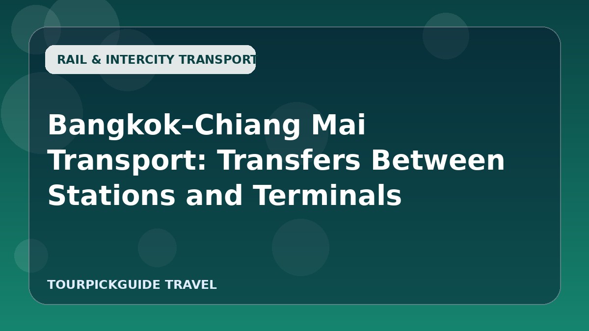 Bangkok–Chiang Mai Transport: Transfers Between Stations and Terminals