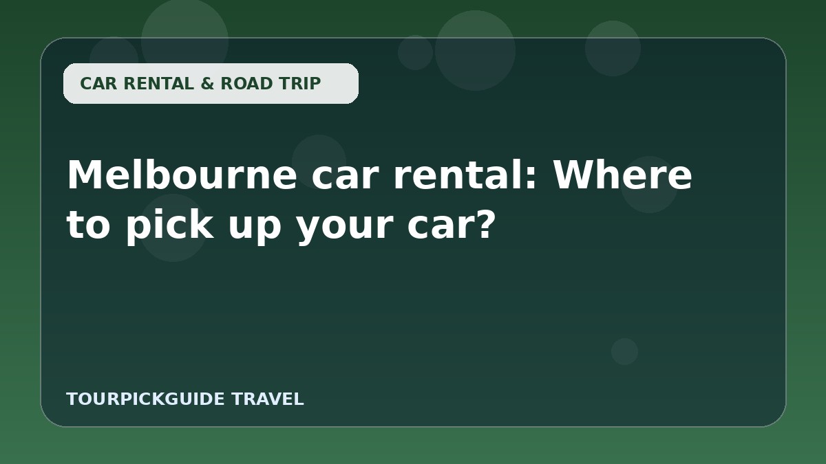 Visual guide for Melbourne car rental: Where to pick up your car?