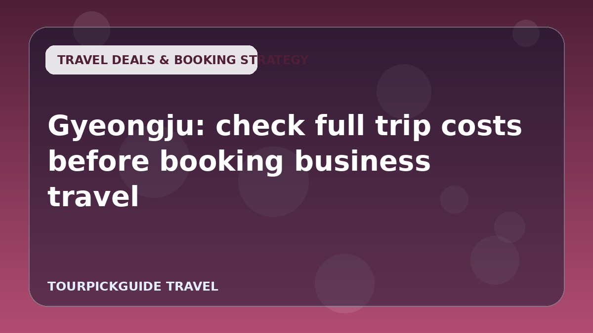 Visual guide for Gyeongju: check full trip costs before booking business travel