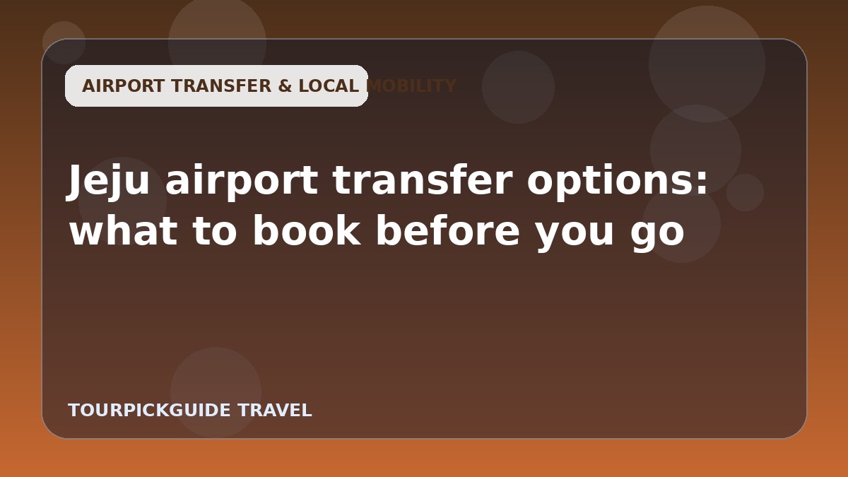 Jeju airport transfer options: what to book before you go