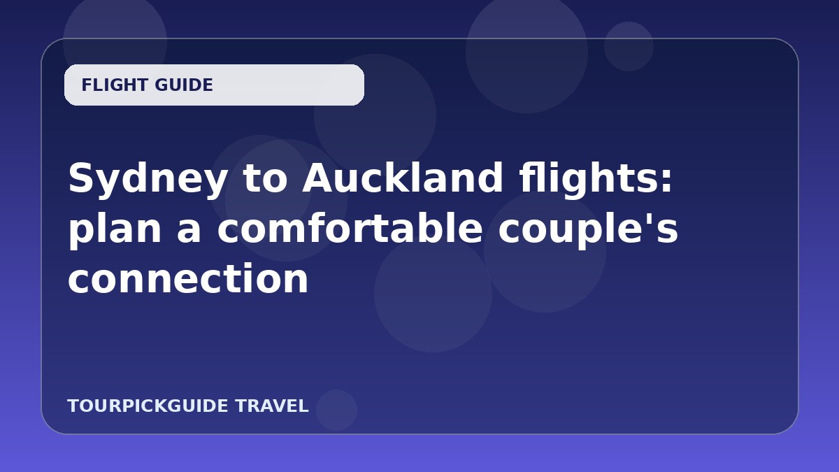 Visual guide for Sydney to Auckland flights: plan a comfortable couple's connection