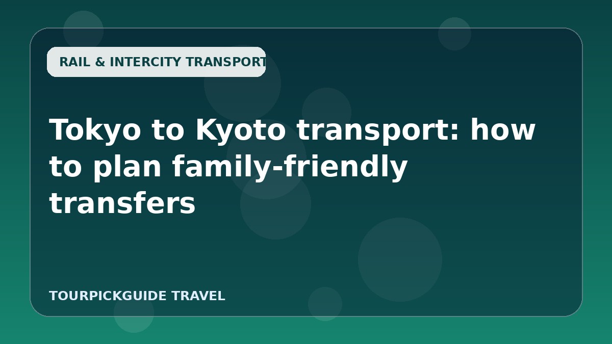 Visual guide for Tokyo to Kyoto transport: how to plan family-friendly transfers