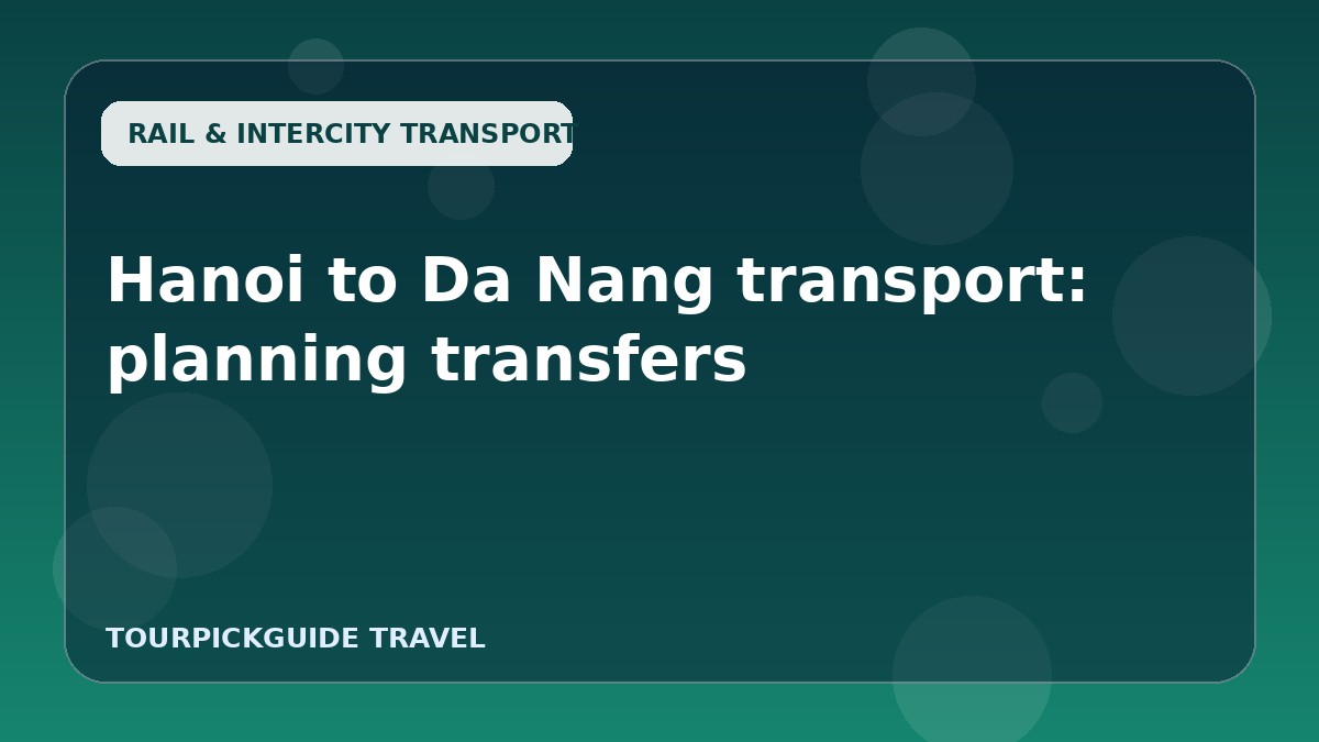 Visual guide for Hanoi to Da Nang transport: planning transfers