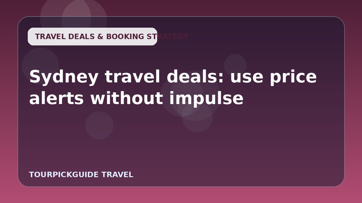 Sydney travel deals: use price alerts without impulse