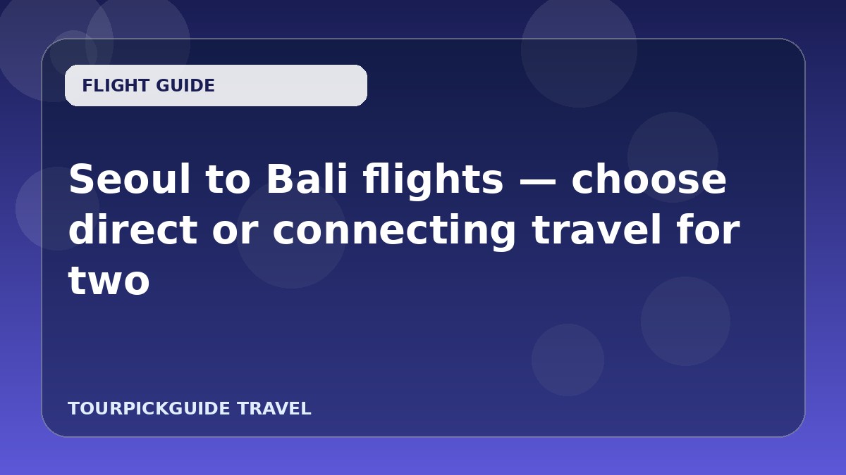 Visual guide for Seoul to Bali flights — choose direct or connecting travel for two