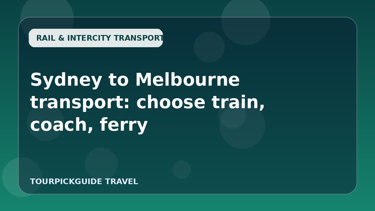 Visual guide for Sydney to Melbourne transport: choose train, coach, ferry