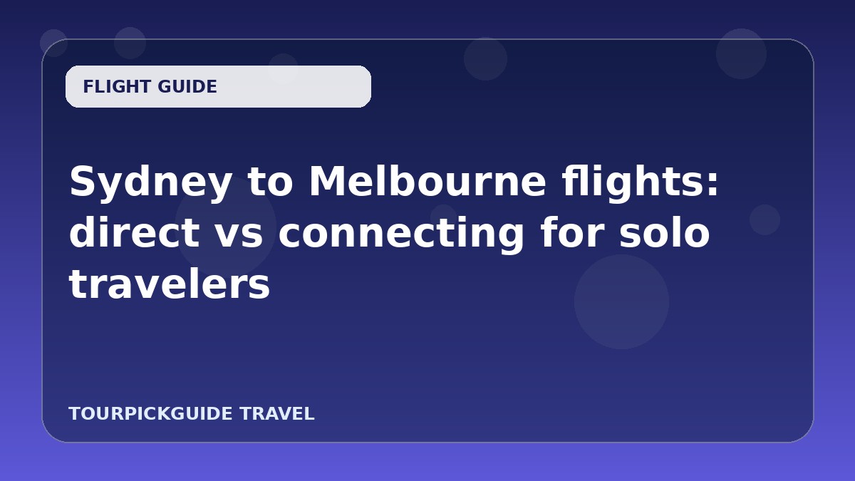 Sydney to Melbourne flights: direct vs connecting for solo travelers