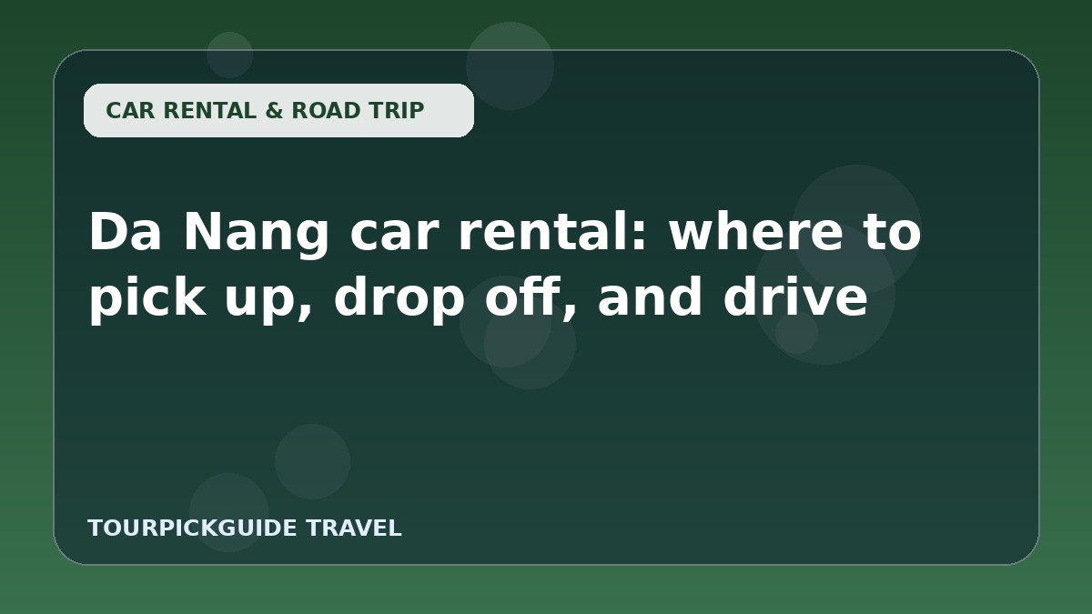 Da Nang car rental: where to pick up, drop off, and drive