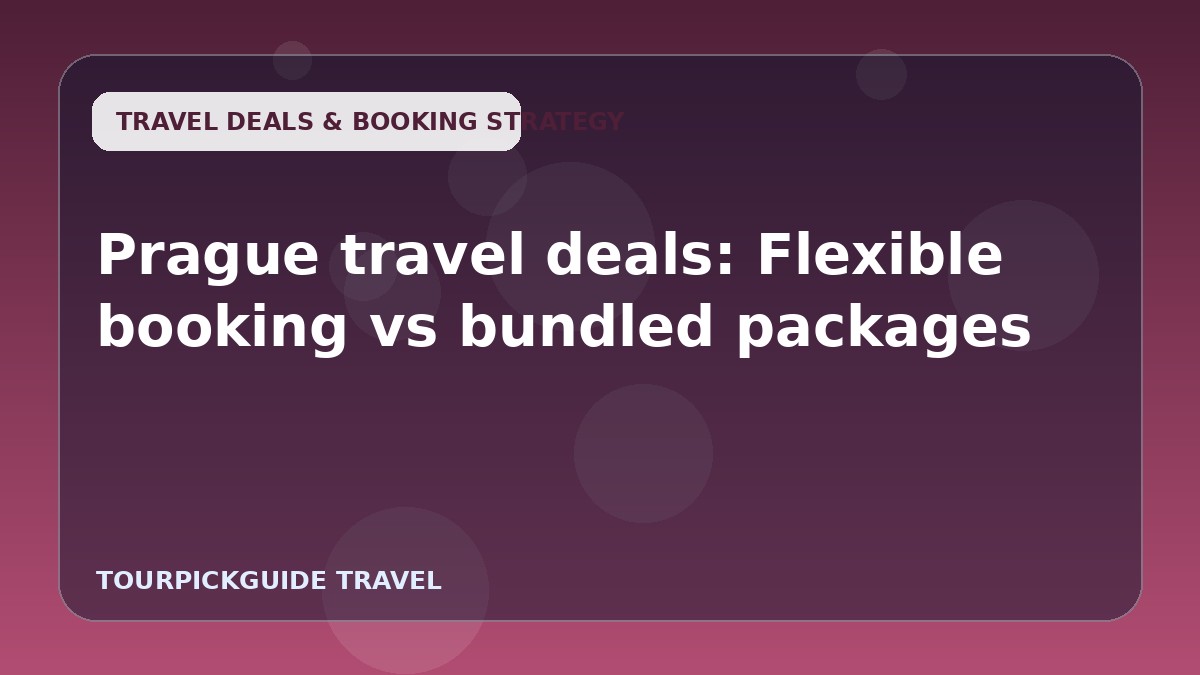 Visual guide for Prague travel deals: Flexible booking vs bundled packages