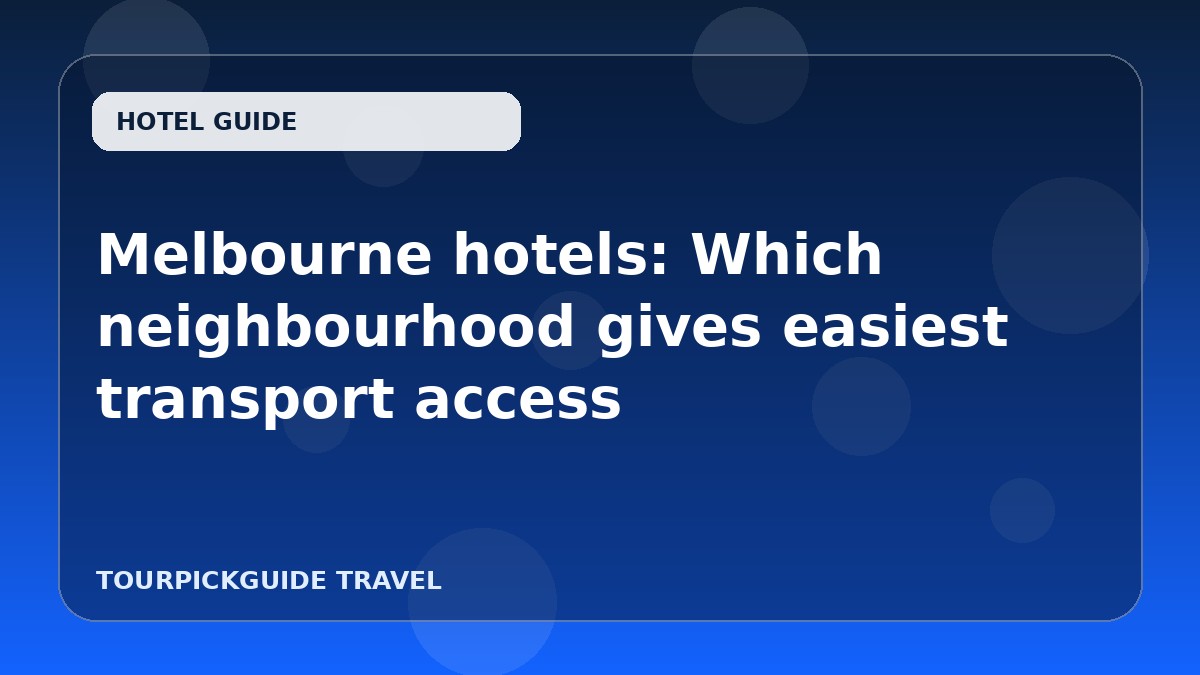 Visual guide for Melbourne hotels: Which neighbourhood gives easiest transport access