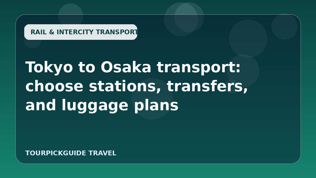 Visual guide for Tokyo to Osaka transport: choose stations, transfers, and luggage plans